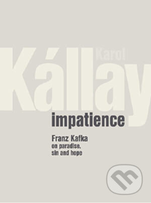 Kniha: Impatience (Karol Kállay). Slovart, 2004 Kniha: Impatience (Karol Kállay). Slovart, 2004