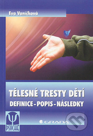 Kniha: Tělesné tresty dětí (Eva Vaníčková). Grada, 2004 Kniha: Tělesné tresty dětí (Eva Vaníčková). Grada, 2004