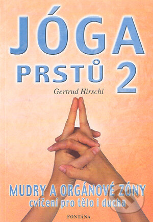 Kniha: Jóga prstů 2 (Gertrud Hirschi). Fontána, 2004 Kniha: Jóga prstů 2 (Gertrud Hirschi). Fontána, 2004