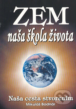 Kniha: Zem naša škola života (Mikuláš Bodnár). Eko-konzult, 2004 Kniha: Zem naša škola života (Mikuláš Bodnár). Eko-konzult, 2004