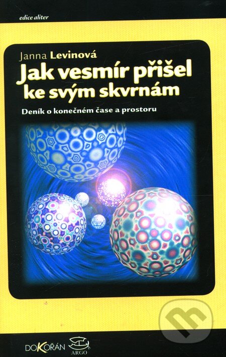 Kniha: Jak vesmír přišel ke svým skvrnám (Janna Levin). Dokořán, 2003 Kniha: Jak vesmír přišel ke svým skvrnám (Janna Levin). Dokořán, 2003