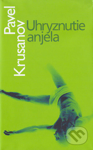 Kniha: Uhryznutie anjela (Pavel Krusanov). Slovart, 2004 Kniha: Uhryznutie anjela (Pavel Krusanov). Slovart, 2004