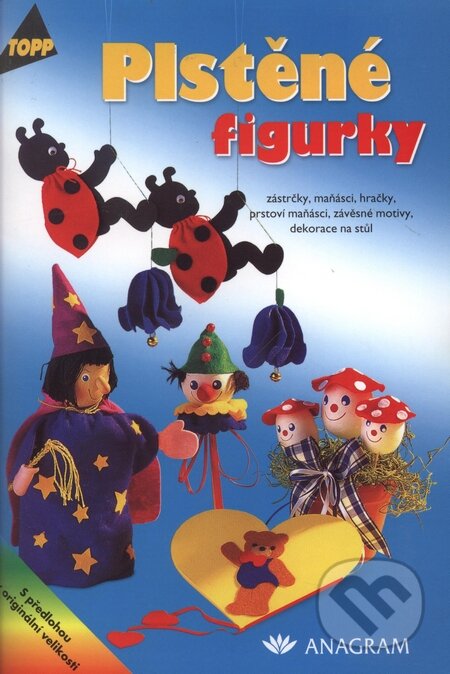 Kniha: Plstěné figurky (Autorský kolektív). Anagram, 2003 Kniha: Plstěné figurky (Autorský kolektív). Anagram, 2003