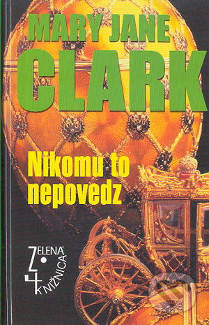 Kniha: Nikomu to nepovedz (Mary Jane Clark). Slovenský spisovateľ, 2004 Kniha: Nikomu to nepovedz (Mary Jane Clark). Slovenský spisovateľ, 2004