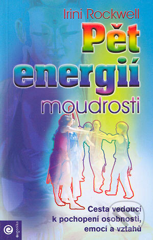Kniha: Pět energií moudrosti (Irini Rockwell). Eugenika, 2004 Kniha: Pět energií moudrosti (Irini Rockwell). Eugenika, 2004