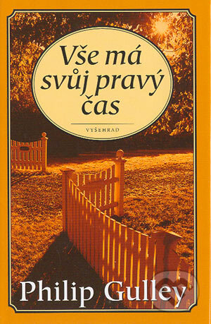 Kniha: Vše má svůj pravý čas (Philip Gulley). Vyšehrad, 2004 Kniha: Vše má svůj pravý čas (Philip Gulley). Vyšehrad, 2004
