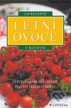 Kniha: Letní ovoce v kuchyni (Autorský kolektiv). Grada, 2004 Kniha: Letní ovoce v kuchyni (Autorský kolektiv). Grada, 2004