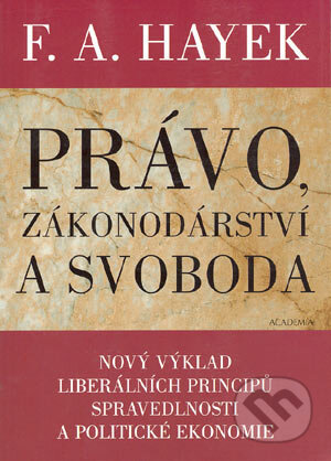 Kniha: Právo, zákonodárství a svoboda (Friedrich August Hayek). Academia, 2004 Kniha: Právo, zákonodárství a svoboda (Friedrich August Hayek). Academia, 2004