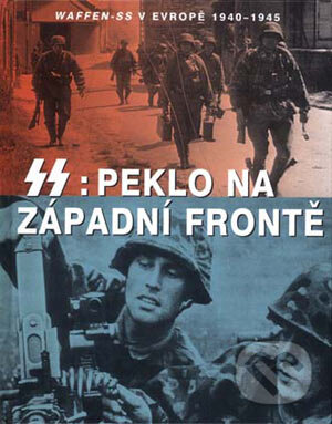 Kniha: SS: Peklo na západní frontě (Chris Bishop). Svojtka&Co., 2004 Kniha: SS: Peklo na západní frontě (Chris Bishop). Svojtka&Co., 2004