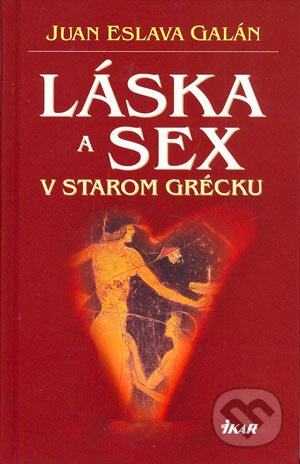 Kniha: Láska a sex v starom Grécku (Juan Eslava Galán). Ikar, 2004 Kniha: Láska a sex v starom Grécku (Juan Eslava Galán). Ikar, 2004