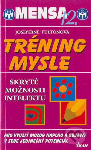 Kniha: Mensa 12 - Tréning mysle (Josephine Fultonová). Ikar, 2004 Kniha: Mensa 12 - Tréning mysle (Josephine Fultonová). Ikar, 2004