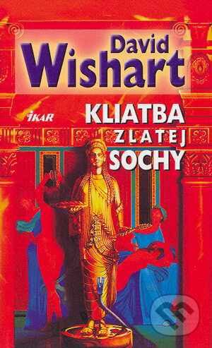 Kniha: Kliatba zlatej sochy (David Wishart). Ikar, 2004 Kniha: Kliatba zlatej sochy (David Wishart). Ikar, 2004