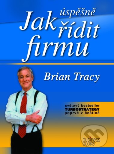 Kniha: Jak úspěšně řídit firmu (Brian Tracy). Computer Press, 2004 Kniha: Jak úspěšně řídit firmu (Brian Tracy). Computer Press, 2004