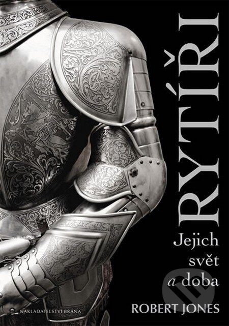 Kniha: Rytíři (Robert Jones). Brána, 2013 Kniha: Rytíři (Robert Jones). Brána, 2013