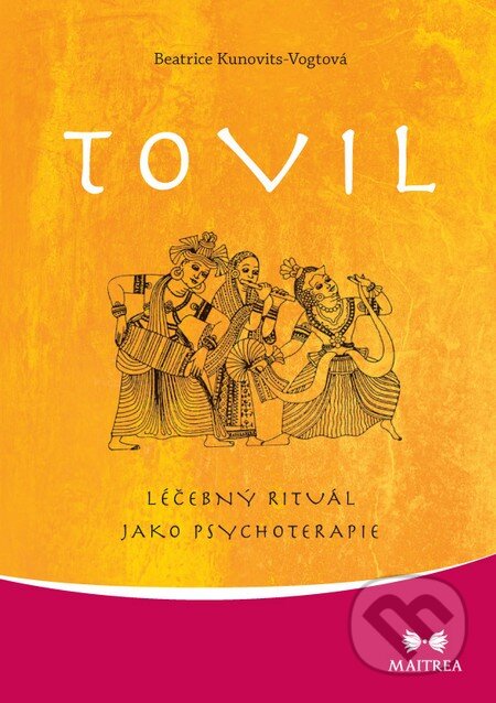 Kniha: Tovil (Beatrice Kunovits-Vogtová). Maitrea, 2013 Kniha: Tovil (Beatrice Kunovits-Vogtová). Maitrea, 2013