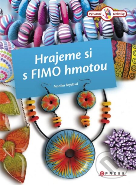 Kniha: Hrajeme si s Fimo hmotou (Monika Brýdová). CPRESS, 2013 Kniha: Hrajeme si s Fimo hmotou (Monika Brýdová). CPRESS, 2013