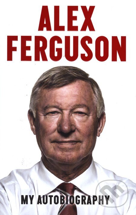 Kniha: Alex Ferguson: My Autobiography (Alex Ferguson). Hodder and Stoughton, 2013 Kniha: Alex Ferguson: My Autobiography (Alex Ferguson). Hodder and Stoughton, 2013