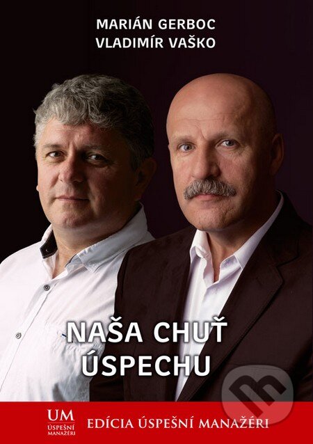 Kniha: Naša chuť úspechu (Marián Gerboc a Vladimír Vaško). ALERT, 2013 Kniha: Naša chuť úspechu (Marián Gerboc a Vladimír Vaško). ALERT, 2013