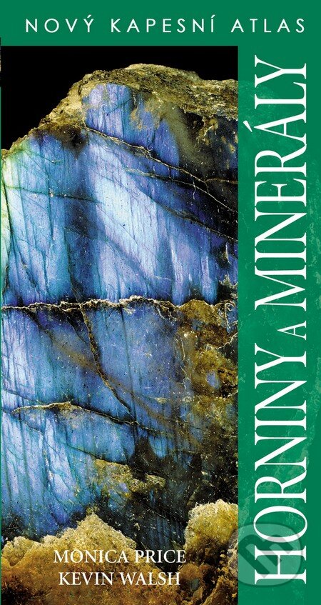 Kniha: Horniny a minerály (Kevin Walsh a Monica Price). Slovart CZ, 2013 Kniha: Horniny a minerály (Kevin Walsh a Monica Price). Slovart CZ, 2013