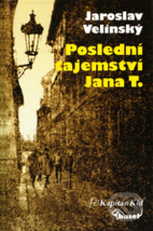 Kniha: Poslední tajemství Jana T. (Jaroslav Velinský). Kapitán KID, Baset, 2013 Kniha: Poslední tajemství Jana T. (Jaroslav Velinský). Kapitán KID, Baset, 2013