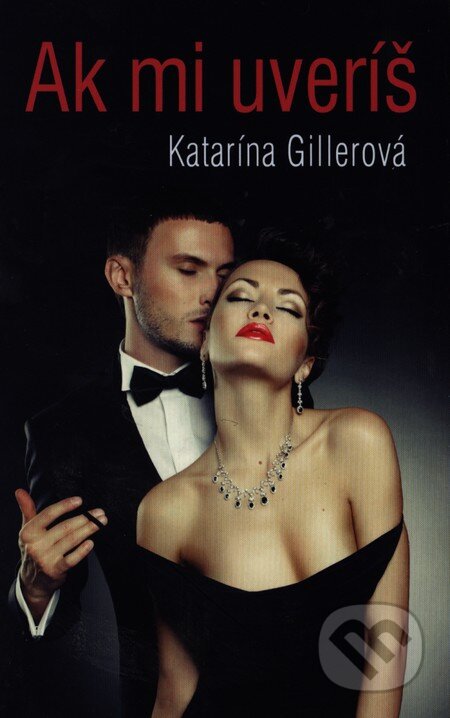 Kniha: Ak mi uveríš (Katarína Gillerová). Slovenský spisovateľ, 2013 Kniha: Ak mi uveríš (Katarína Gillerová). Slovenský spisovateľ, 2013