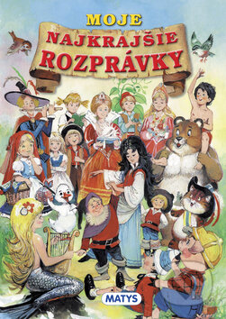 Kniha: Moje najkrajšie rozprávky (Matys). Matys, 2013 Kniha: Moje najkrajšie rozprávky (Matys). Matys, 2013