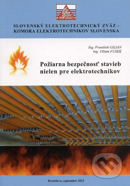 Kniha: Požiarna bezpečnosť stavieb nielen pre elektrotechnikov (František Gilian a Viliam Fusek). Slovenský elektrotechnický zväz, 2012 Kniha: Požiarna bezpečnosť stavieb nielen pre elektrotechnikov (František Gilian a Viliam Fusek). Slovenský elektrotechnický zväz, 2012
