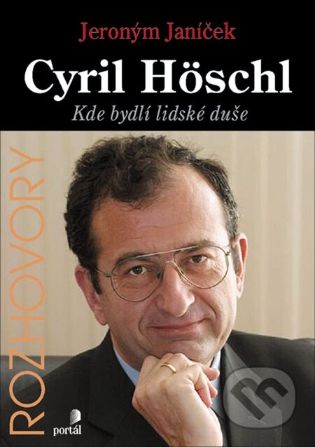 E-kniha: Cyril Höschl: Kde bydlí lidské duše (Jeroným Janíček). Portál, 2012 E-kniha: Cyril Höschl: Kde bydlí lidské duše (Jeroným Janíček). Portál, 2012