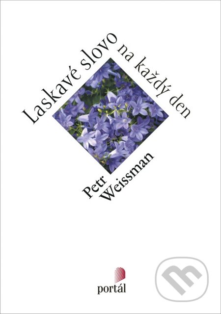 E-kniha: Laskavé slovo na každý den (Petr Weissman). Portál, 2013 E-kniha: Laskavé slovo na každý den (Petr Weissman). Portál, 2013