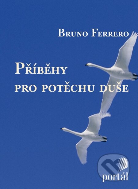E-kniha: Příběhy pro potěchu duše (Bruno Ferrero). Portál, 2013 E-kniha: Příběhy pro potěchu duše (Bruno Ferrero). Portál, 2013