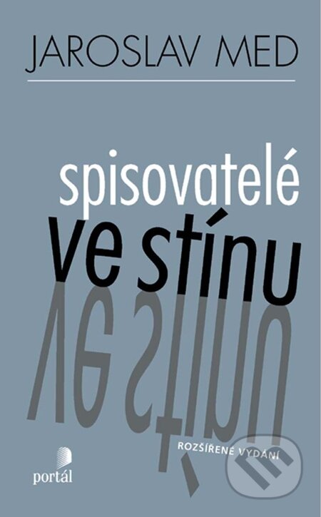 E-kniha: Spisovatelé ve stínu (Jaroslav Med). Portál, 2012 E-kniha: Spisovatelé ve stínu (Jaroslav Med). Portál, 2012