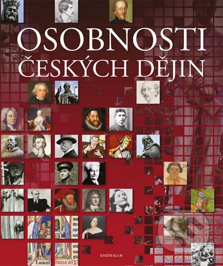Kniha: Osobnosti českých dějin (Autorský kolektív). Knižní klub, 2013 Kniha: Osobnosti českých dějin (Autorský kolektív). Knižní klub, 2013