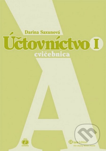 Kniha: Účtovníctvo I (Darina Saxunová). Wolters Kluwer (Iura Edition), 2013 Kniha: Účtovníctvo I (Darina Saxunová). Wolters Kluwer (Iura Edition), 2013