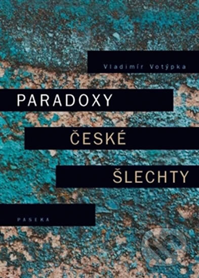 Kniha: Paradoxy české šlechty (Vladimír Votýpka). Paseka, 2013 Kniha: Paradoxy české šlechty (Vladimír Votýpka). Paseka, 2013