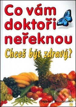 Kniha: Co vám doktoři neřeknou (Helmut Wandmaker). Eko-konzult, 2013 Kniha: Co vám doktoři neřeknou (Helmut Wandmaker). Eko-konzult, 2013