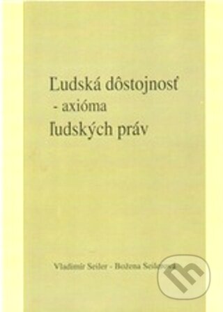 Kniha: Ľudská dôstojnosť (Vladimír Seiler). Vladimír Seiler, 2010 Kniha: Ľudská dôstojnosť (Vladimír Seiler). Vladimír Seiler, 2010