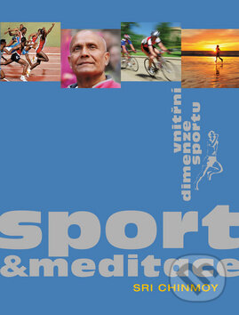 Kniha: Sport a meditace (Sri Chinmoy). Madal Bal, 2013 Kniha: Sport a meditace (Sri Chinmoy). Madal Bal, 2013