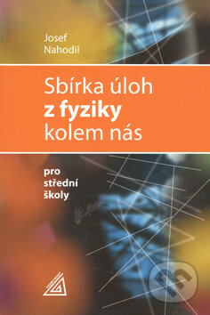 Kniha: Sbírka úloh z fyziky kolem nás (Josef Nahodil). Spoločnosť Prometheus Kniha: Sbírka úloh z fyziky kolem nás (Josef Nahodil). Spoločnosť Prometheus