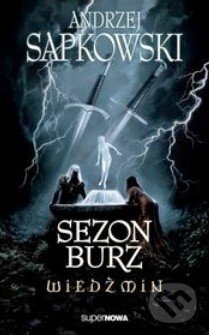 Kniha: Sezon Burz (Andrzej Sapkowski). SuperNowa, 2013 Kniha: Sezon Burz (Andrzej Sapkowski). SuperNowa, 2013