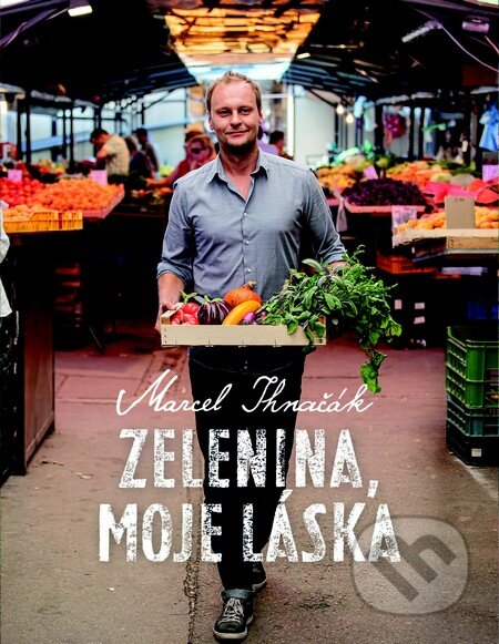 Kniha: Zelenina, moje láska (Marcel Ihnačák). Slovart CZ, 2013 Kniha: Zelenina, moje láska (Marcel Ihnačák). Slovart CZ, 2013