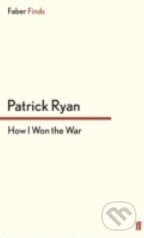 Kniha: How I Won the War (Patrick Ryan). Faber and Faber, 2012 Kniha: How I Won the War (Patrick Ryan). Faber and Faber, 2012