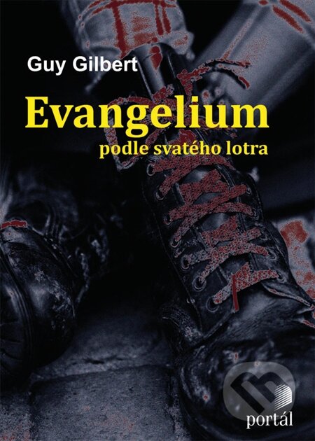E-kniha: Evangelium podle svatého lotra (Guy Gilbert). Portál, 2013 E-kniha: Evangelium podle svatého lotra (Guy Gilbert). Portál, 2013