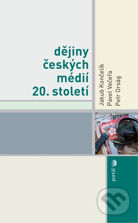 E-kniha: Dějiny českých médií 20. století (Jakub Končelík a kolektiv). Portál, 2012 E-kniha: Dějiny českých médií 20. století (Jakub Končelík a kolektiv). Portál, 2012