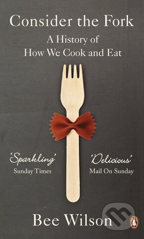 Kniha: Consider the Fork (Bee Wilson). Penguin Books, 2013 Kniha: Consider the Fork (Bee Wilson). Penguin Books, 2013