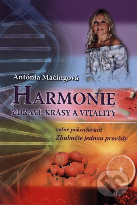 Kniha: Harmonie zdraví, krásy a vitality (Antónia Mačingová). Antonialifestyle28, 2013 Kniha: Harmonie zdraví, krásy a vitality (Antónia Mačingová). Antonialifestyle28, 2013