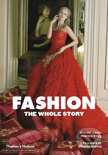 Kniha: Fashion (Marnie Fogg a Valerie Steele). Thames & Hudson, 2013 Kniha: Fashion (Marnie Fogg a Valerie Steele). Thames & Hudson, 2013