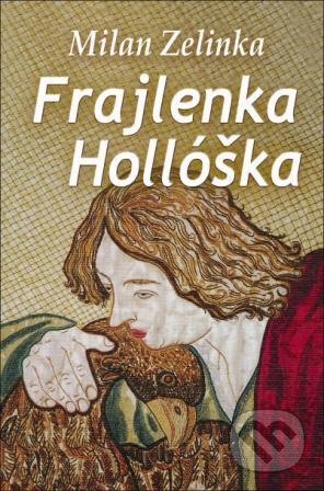 Kniha: Frajlenka Hollóška (Milan Zelinka). Slovenský spisovateľ, 2013 Kniha: Frajlenka Hollóška (Milan Zelinka). Slovenský spisovateľ, 2013