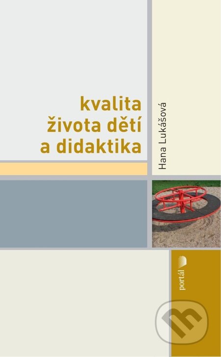 E-kniha: Kvalita života dětí a didaktika (Hana Lukášová). Portál, 2012 E-kniha: Kvalita života dětí a didaktika (Hana Lukášová). Portál, 2012