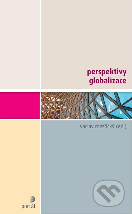 E-kniha: Perspektivy globalizace (Václav Mezřický). Portál, 2012 E-kniha: Perspektivy globalizace (Václav Mezřický). Portál, 2012