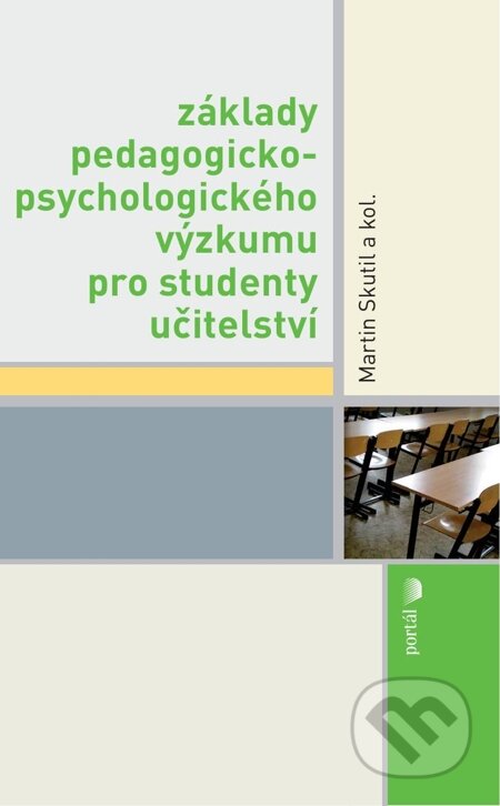 E-kniha: Základy pedagogicko-psychologického výzkumu pro studenty učitelství (Martin Skutil a kolektív). Portál, 2012 E-kniha: Základy pedagogicko-psychologického výzkumu pro studenty učitelství (Martin Skutil a kolektív). Portál, 2012